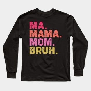 ma mama mom bruh Long Sleeve T-Shirt